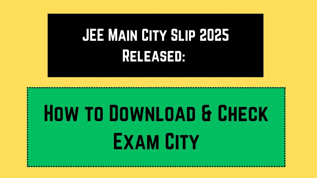 JEE Main City Slip 2025 Released: